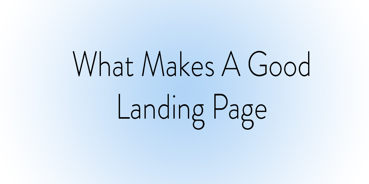 What Makes A Good Landing Page