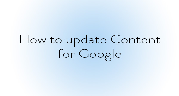 How to Update Content For Google